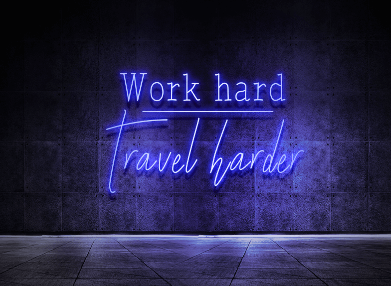 Work hard - Travel harder
