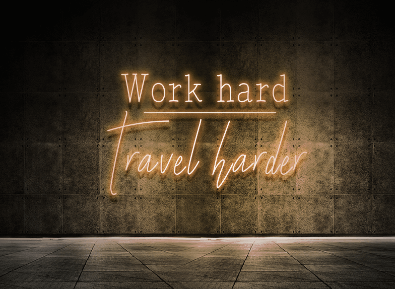Work hard - Travel harder