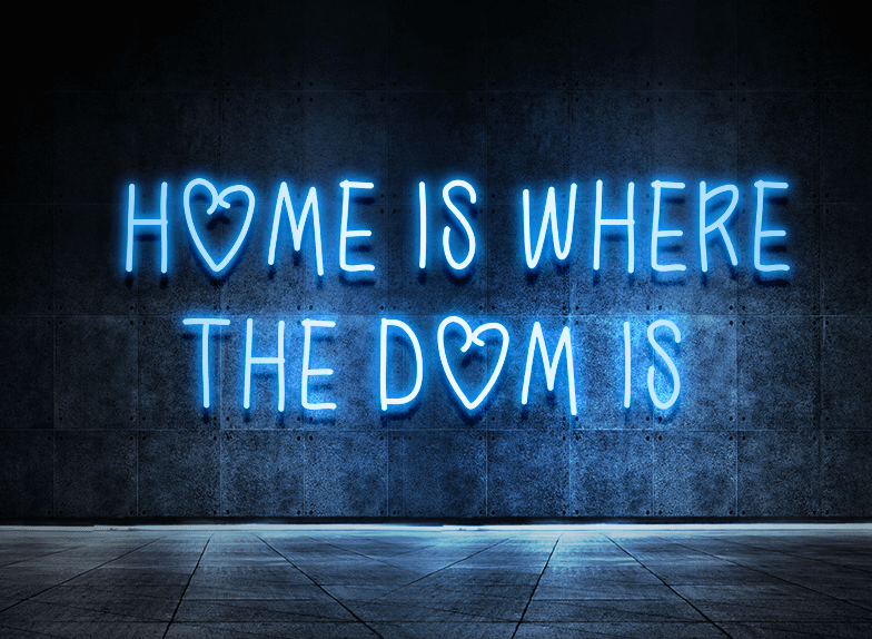 Home is where the dom is