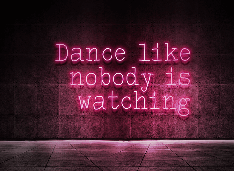 Dance like nobody is watching