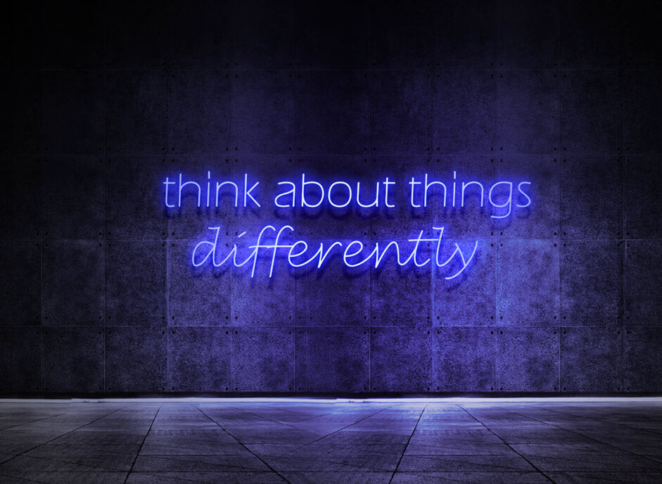 Think about things differently