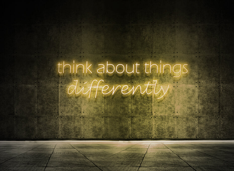 Think about things differently