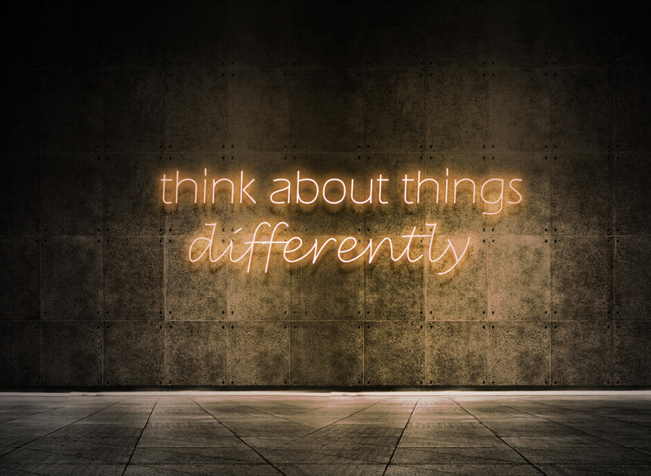 Think about things differently