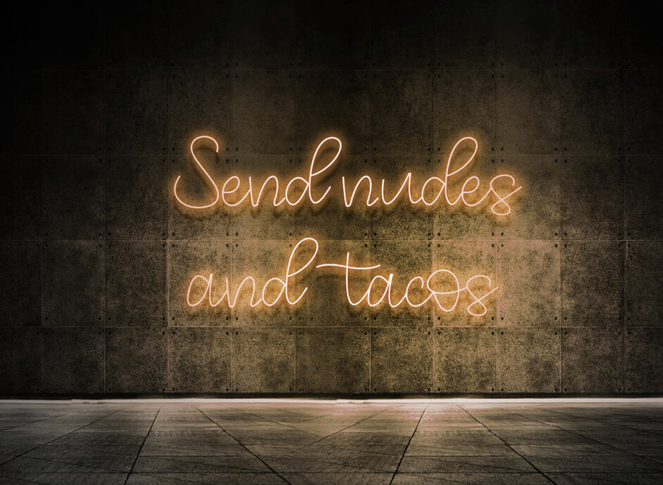 Send nudes and tacos