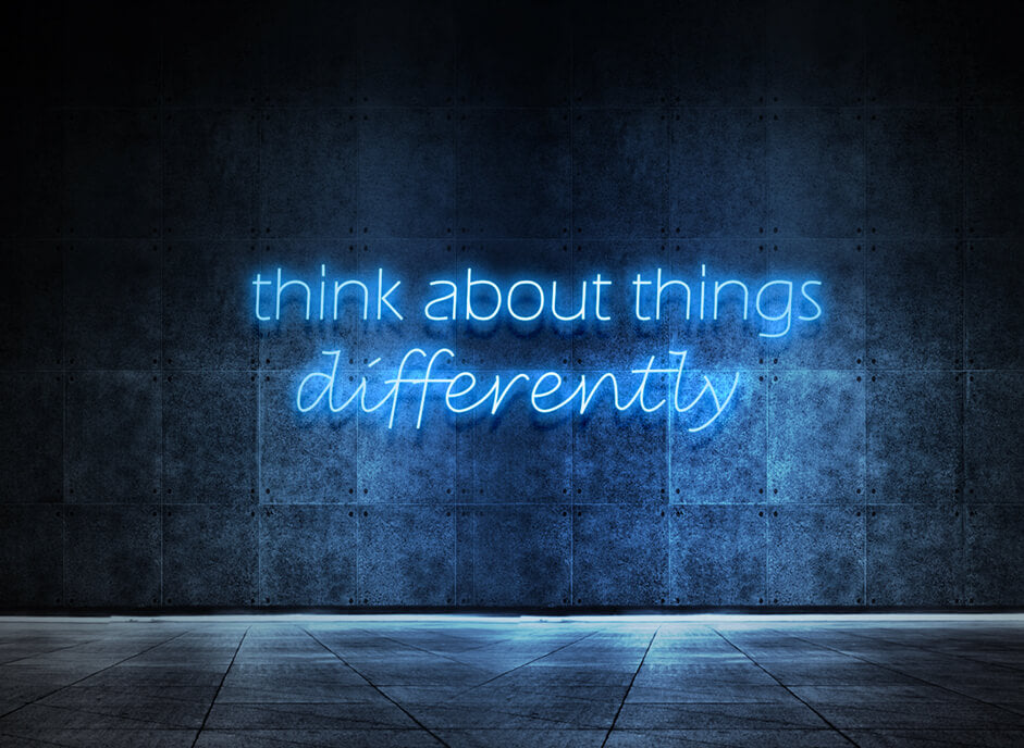 Think about things differently