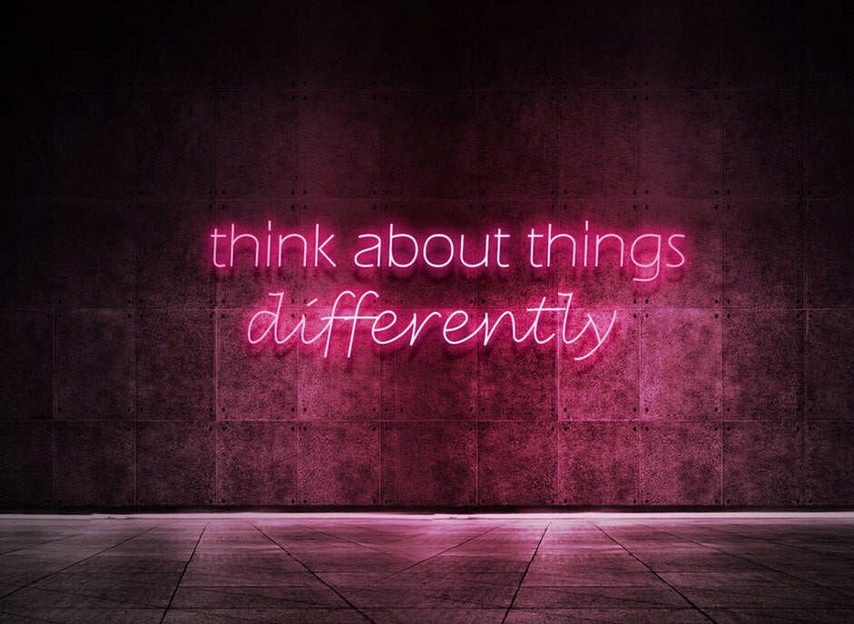 Think about things differently