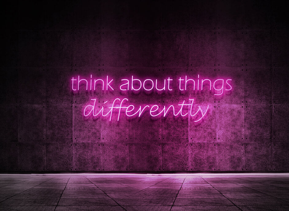 Think about things differently