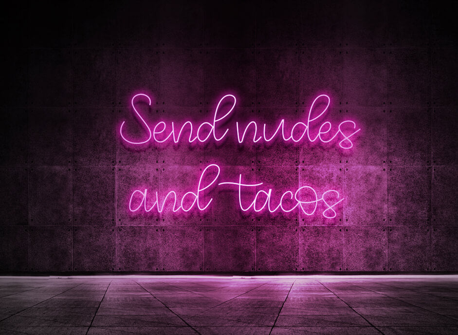 Send nudes and tacos