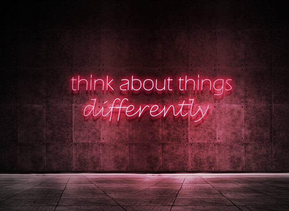 Think about things differently