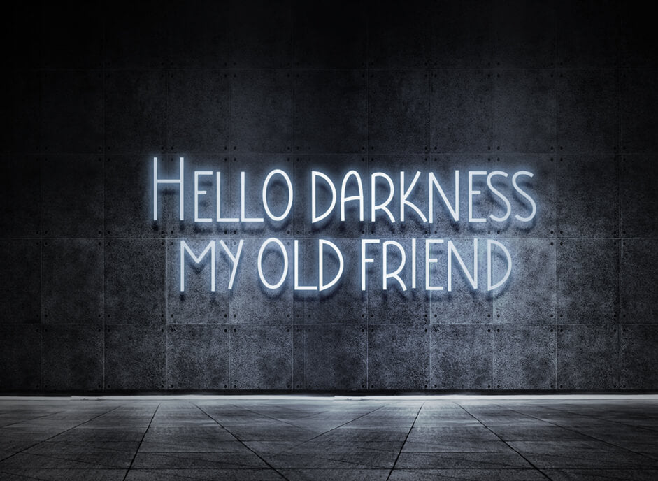 Hello darkness
