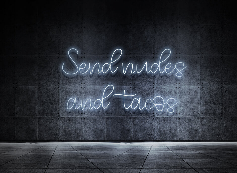 Send nudes and tacos