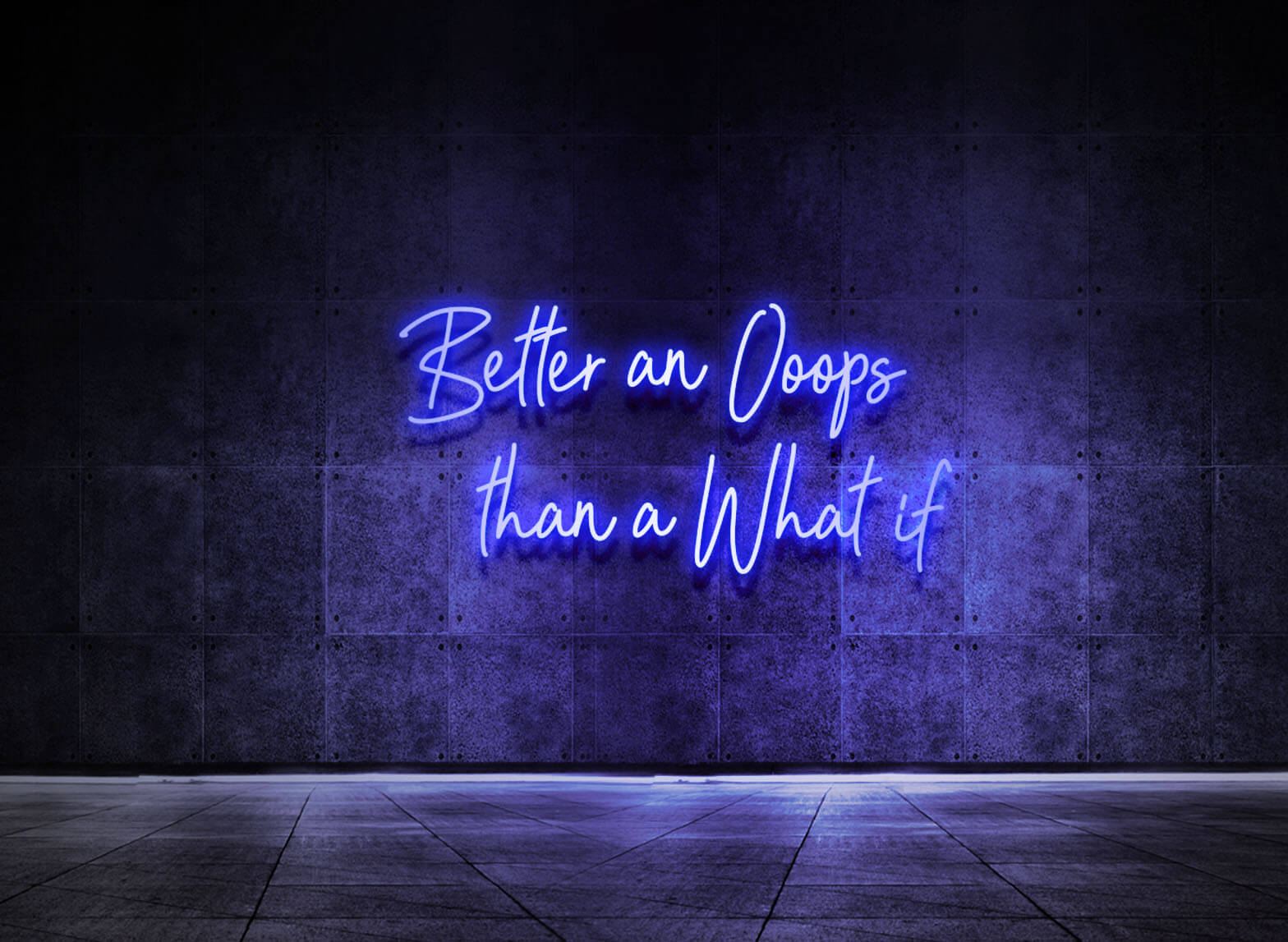 BETTER AN OOOPS THAN A WHAT IF