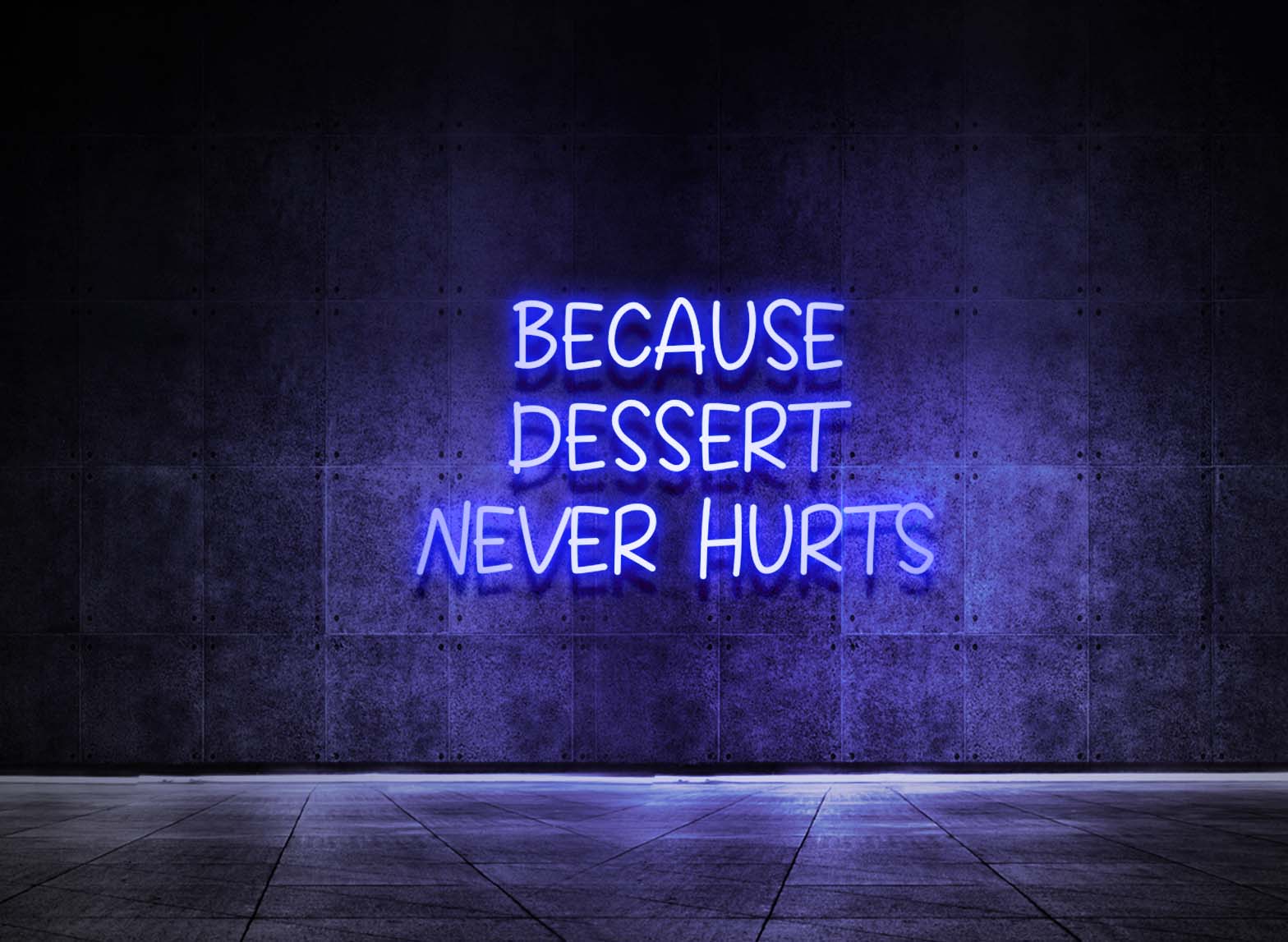 BECAUSE DESSERT NEVER HURTS