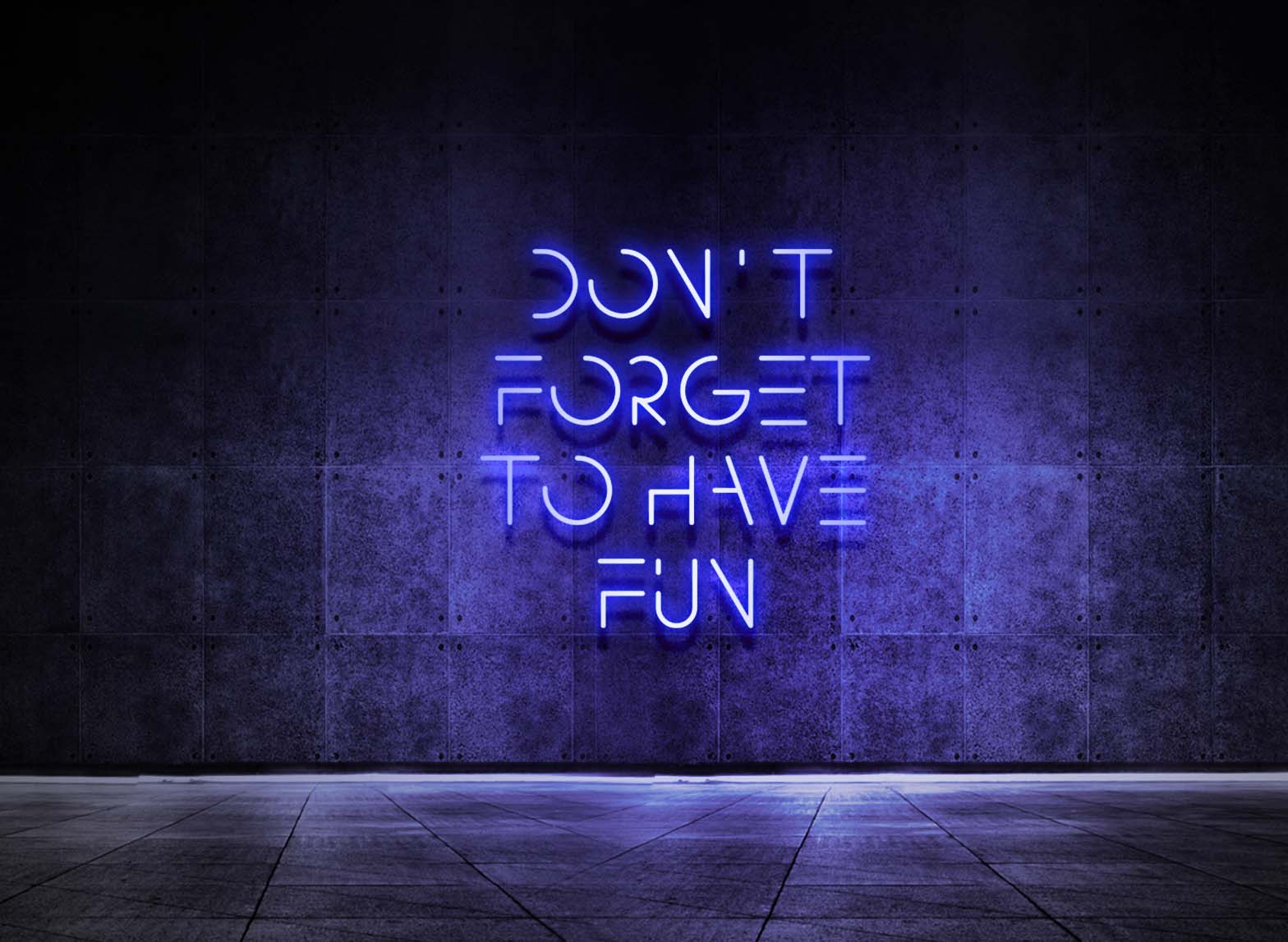 DON'T FORGET TO HAVE FUN