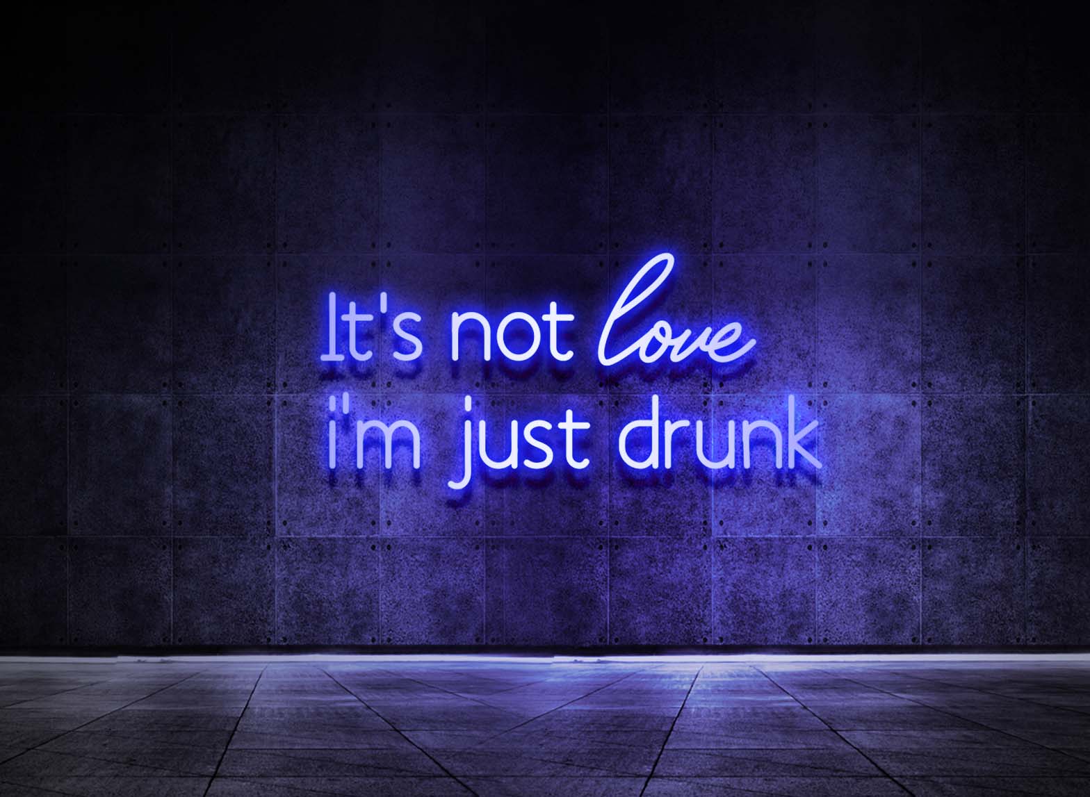 IT'S NOT LOVE I'M JUST DRUNK