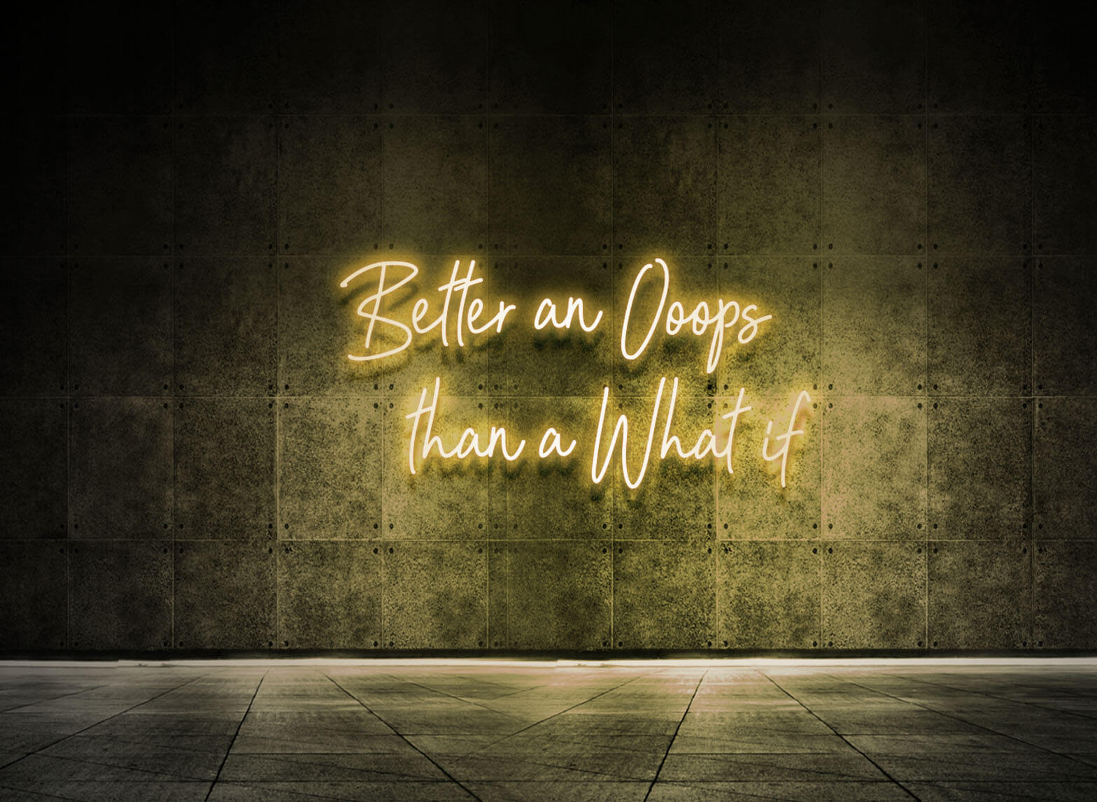 BETTER AN OOOPS THAN A WHAT IF