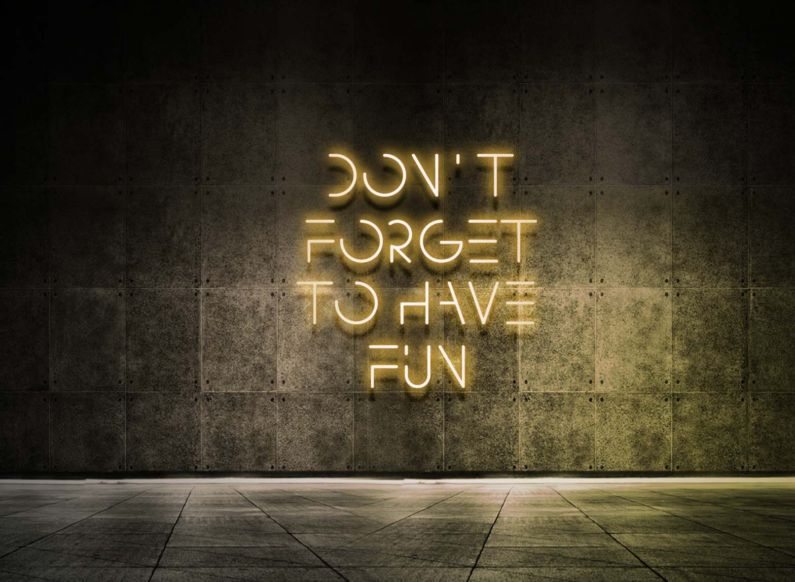 DON'T FORGET TO HAVE FUN