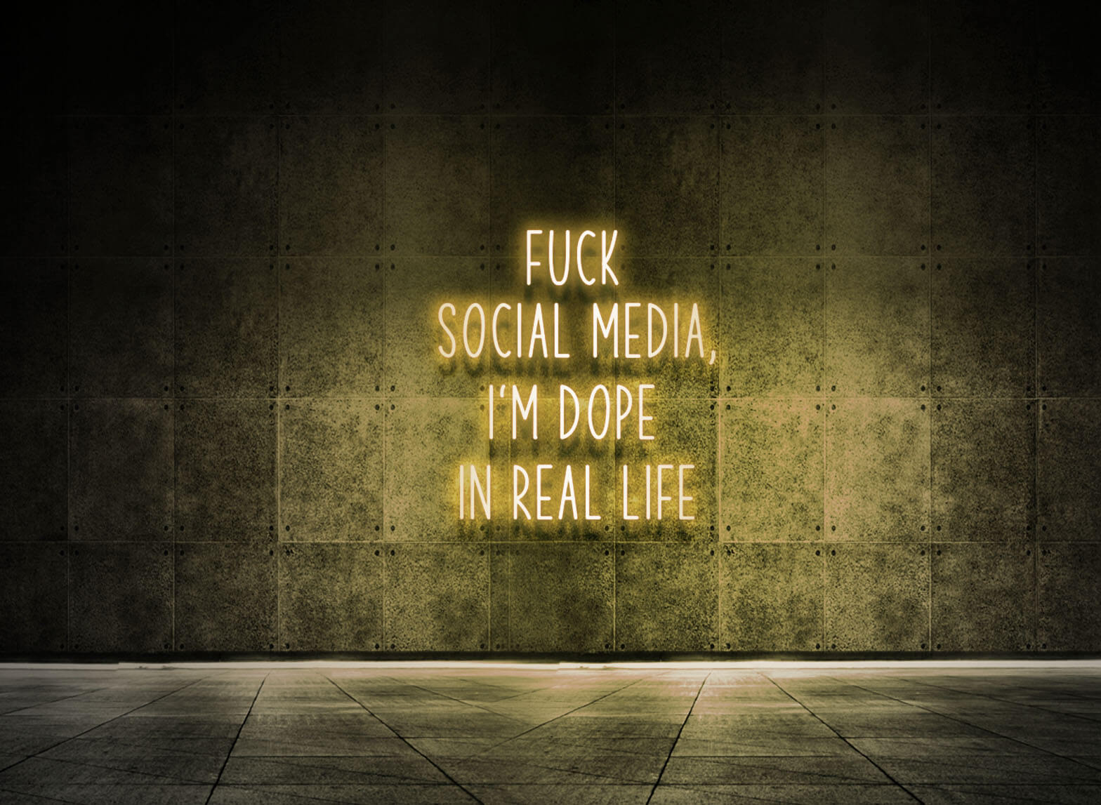 FUCK SOCIAL MEDIA, I'M DOPE IN REAL LIFE