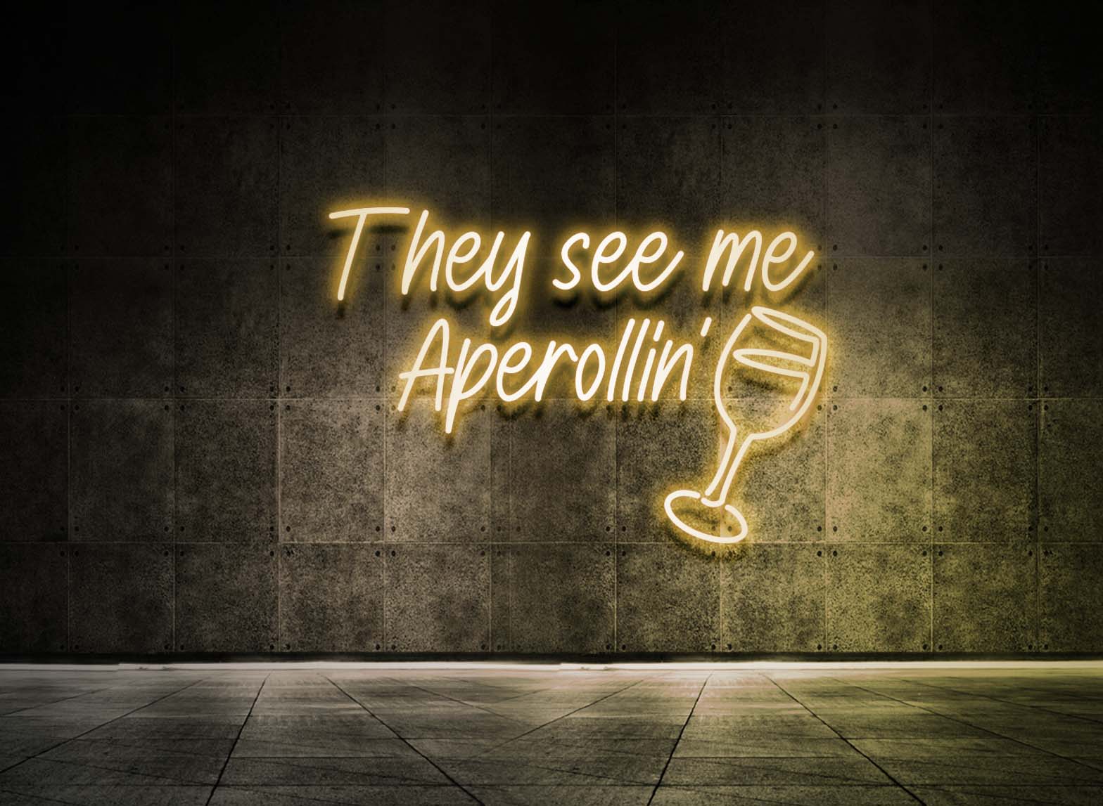 THEY SEE ME APEROLLIN'