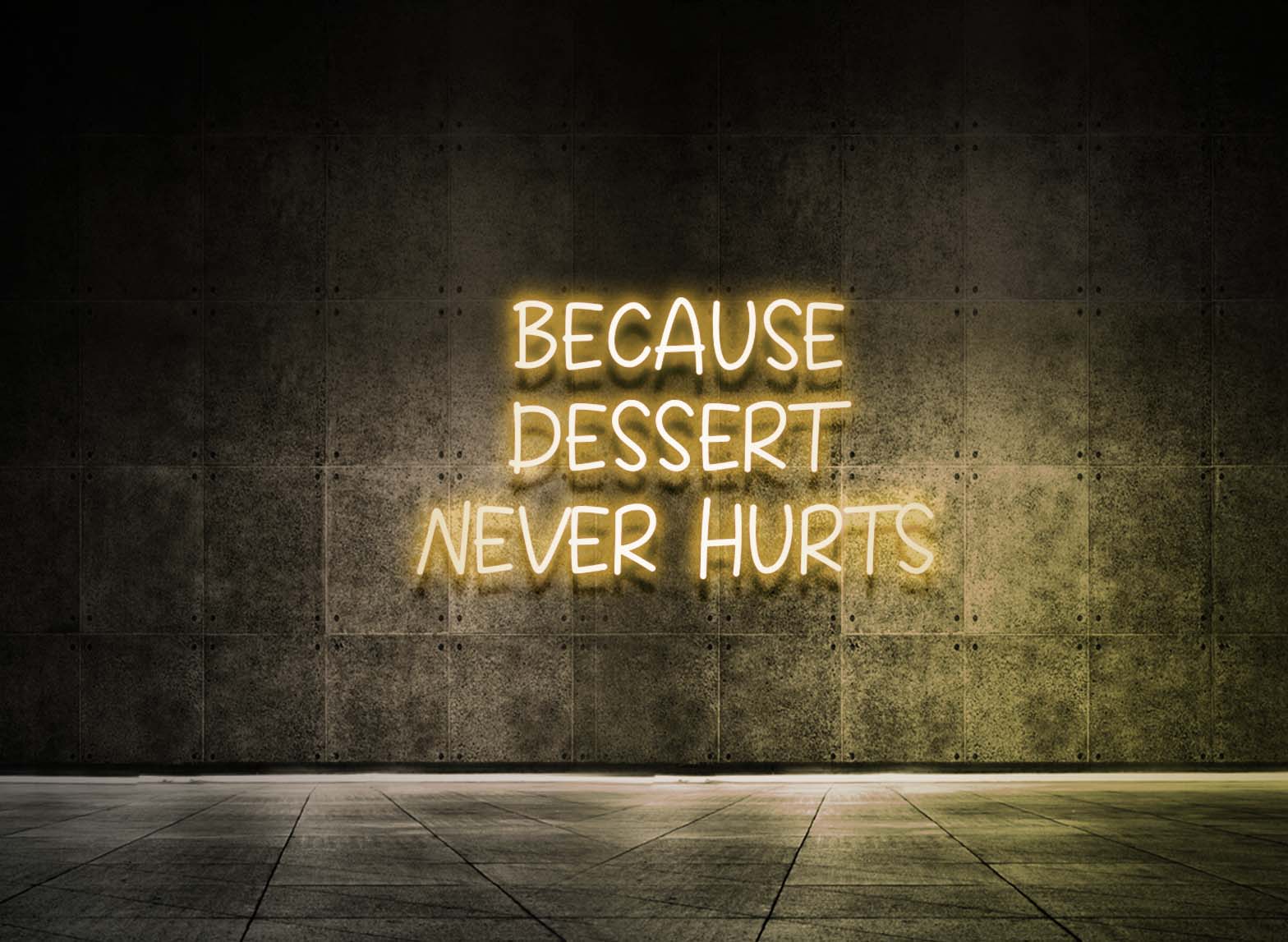 BECAUSE DESSERT NEVER HURTS
