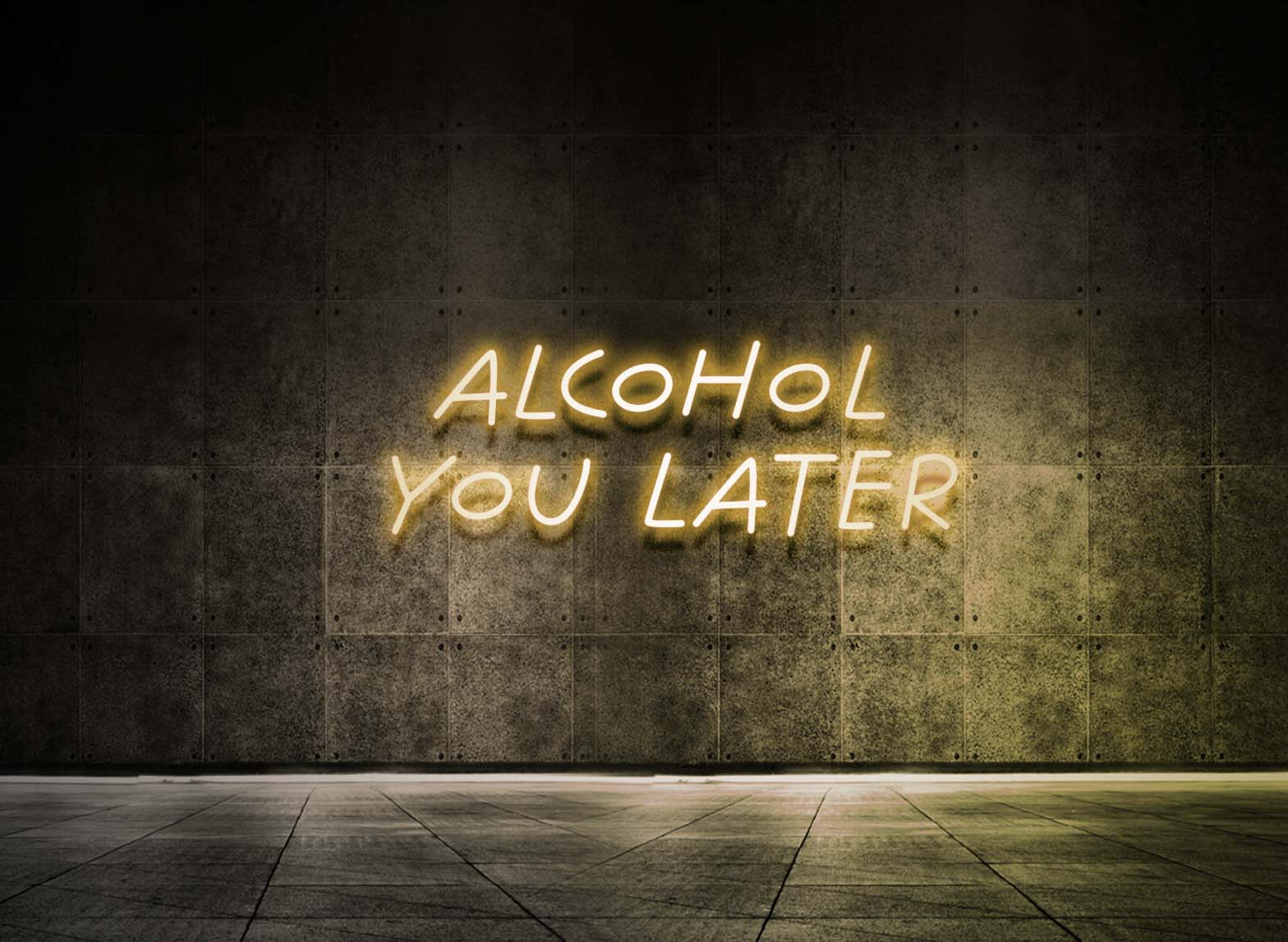 ALCOHOL YOU LATER