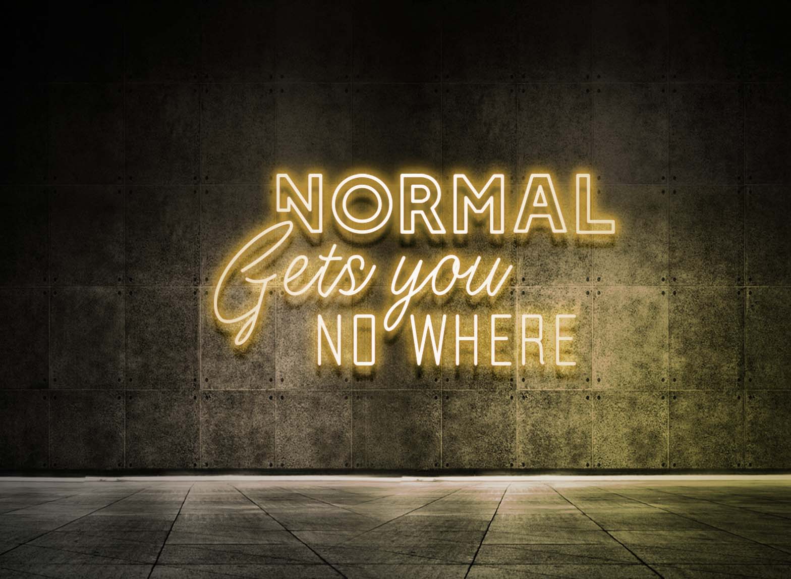 Normal gets you nowhere