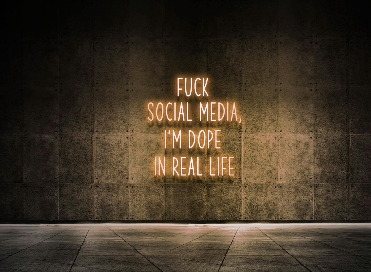 FUCK SOCIAL MEDIA, I'M DOPE IN REAL LIFE