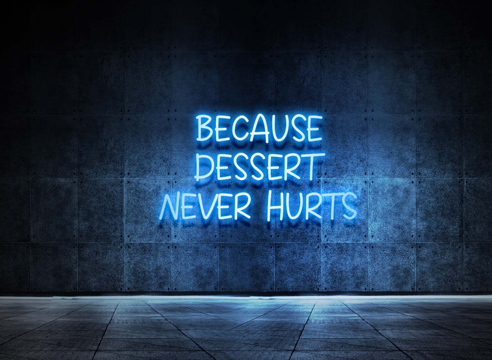 BECAUSE DESSERT NEVER HURTS