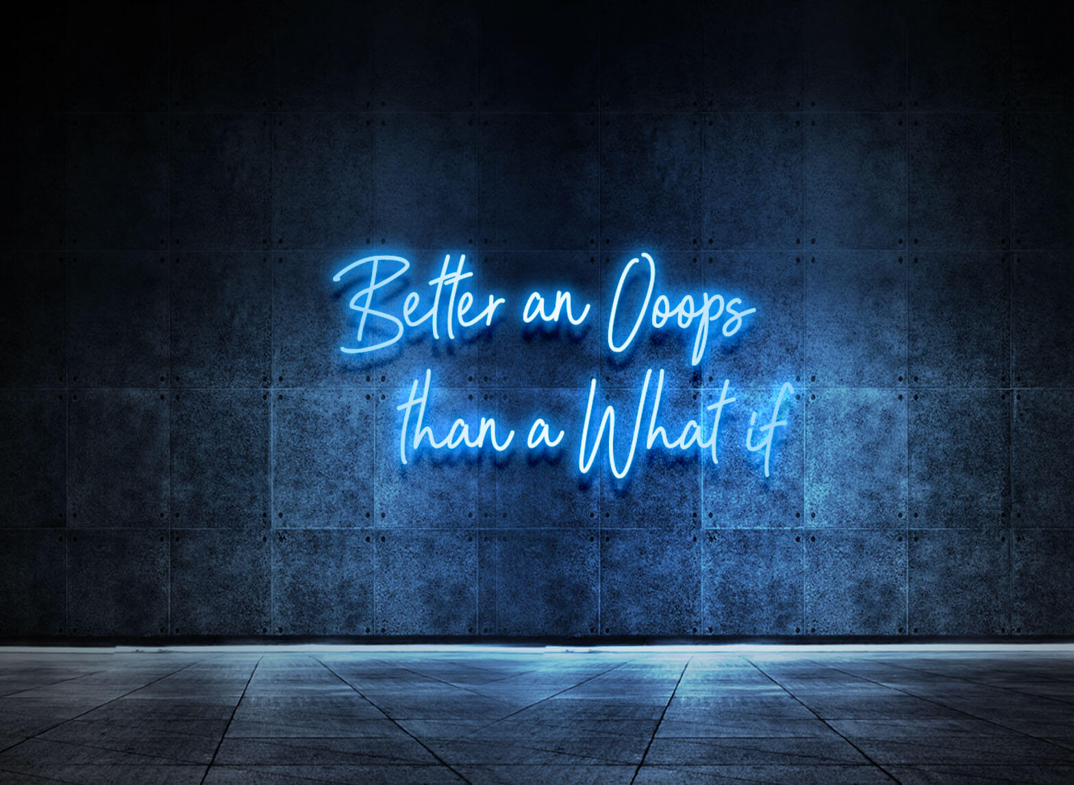 BETTER AN OOOPS THAN A WHAT IF