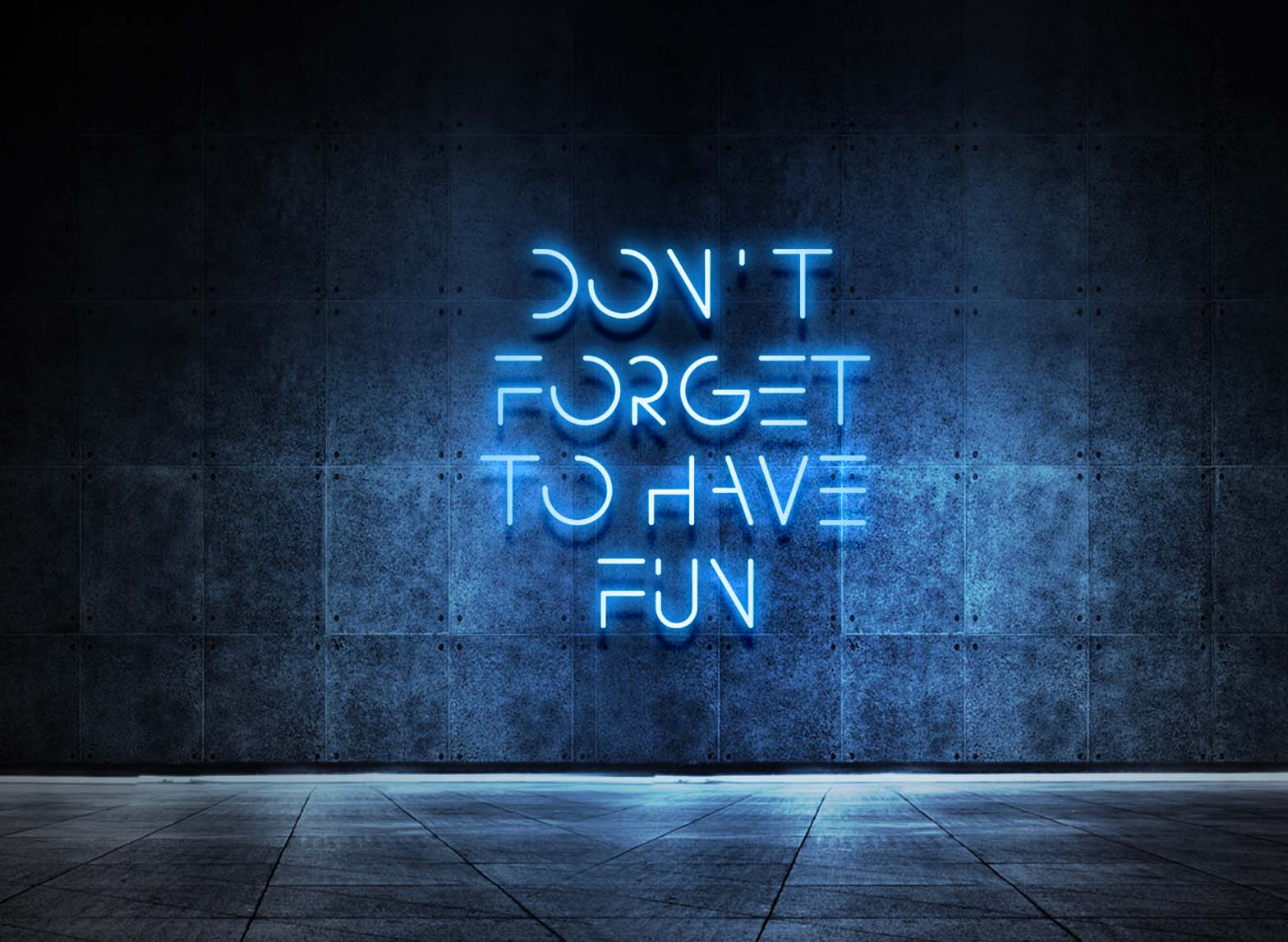 DON'T FORGET TO HAVE FUN