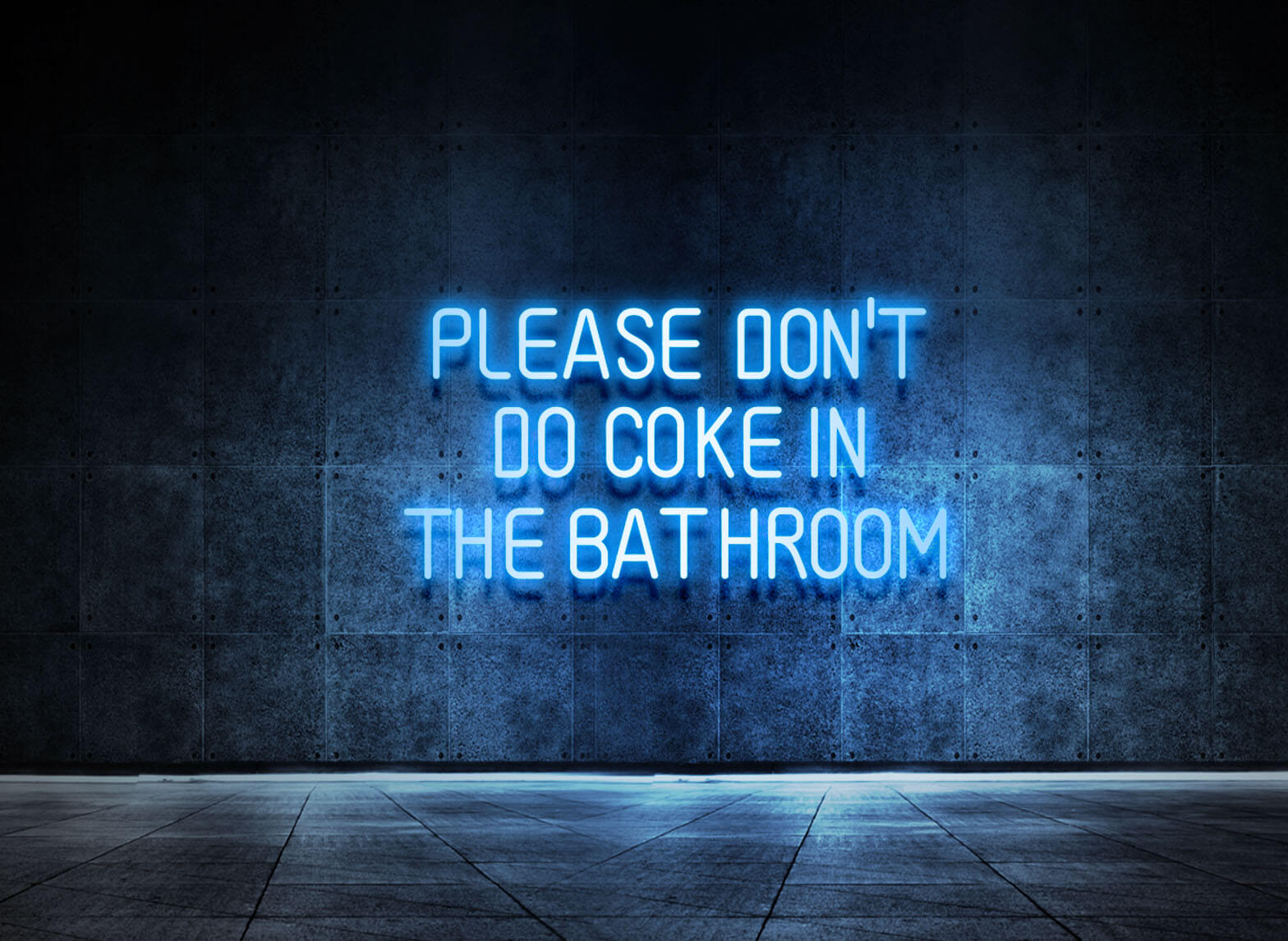 PLEASE DON'T DO COKE IN THE BATHROOM