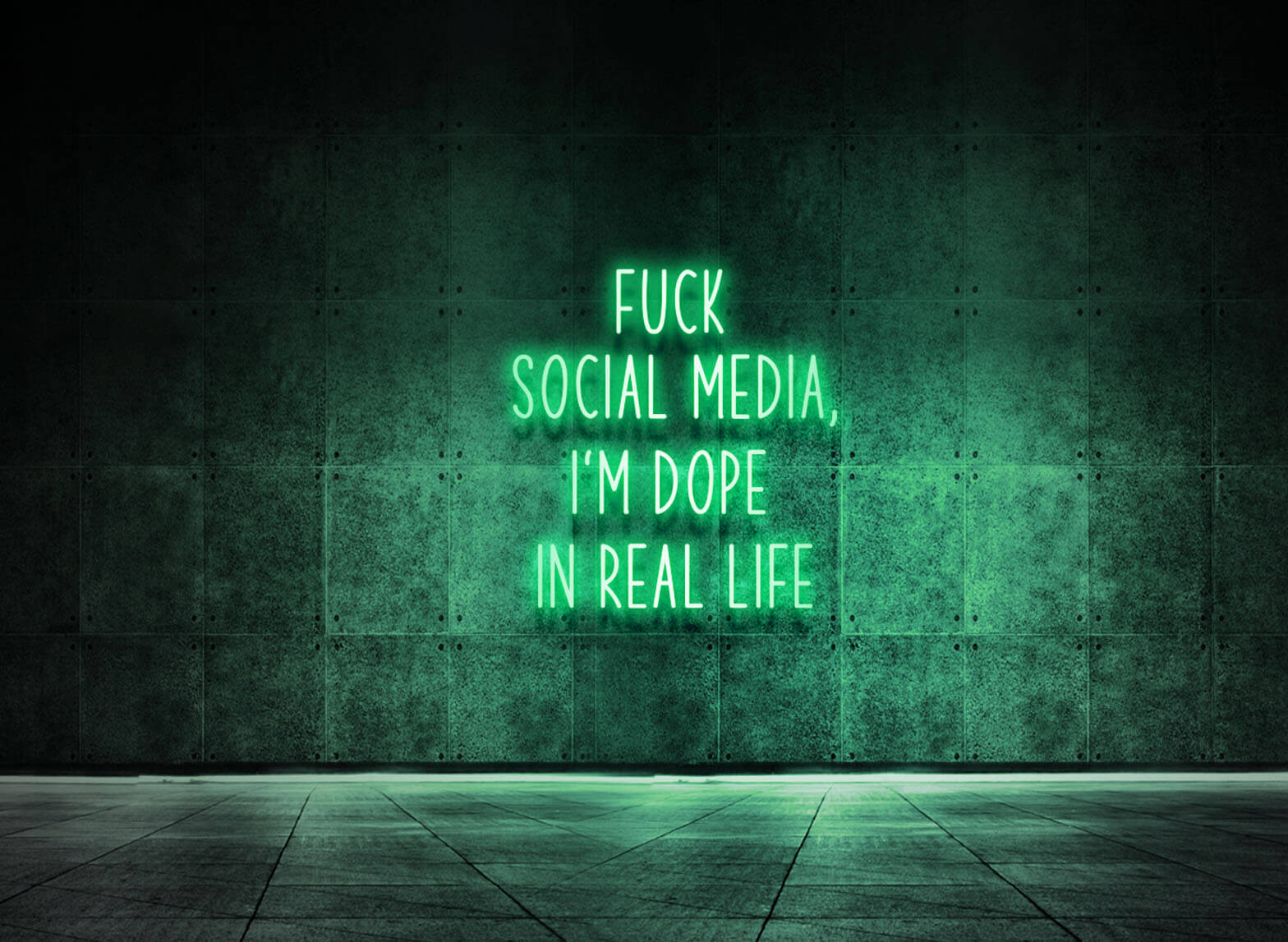 FUCK SOCIAL MEDIA, I'M DOPE IN REAL LIFE
