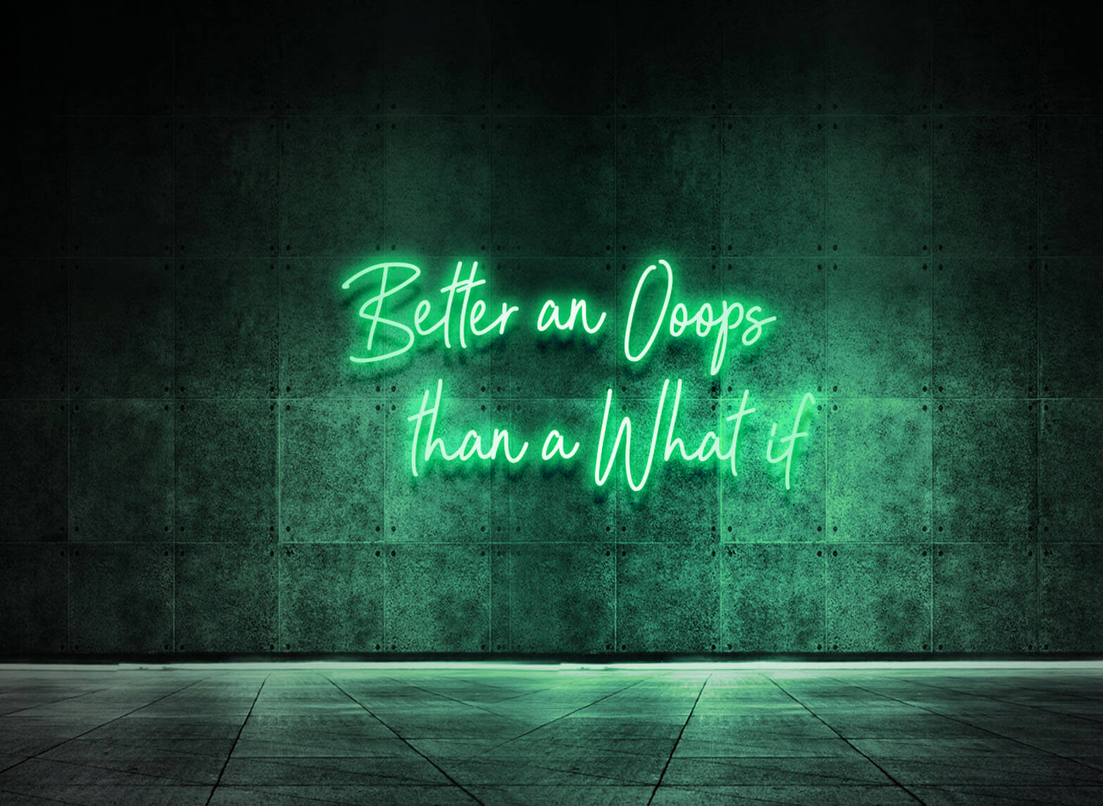 BETTER AN OOOPS THAN A WHAT IF