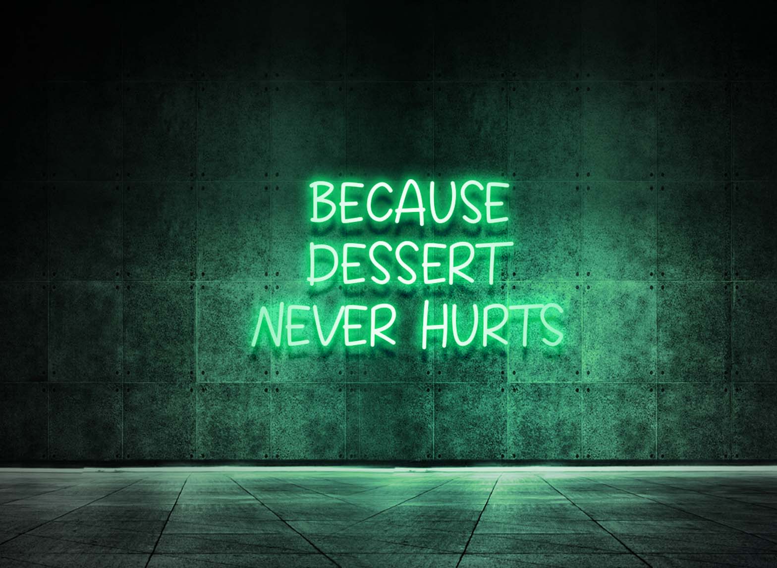 BECAUSE DESSERT NEVER HURTS