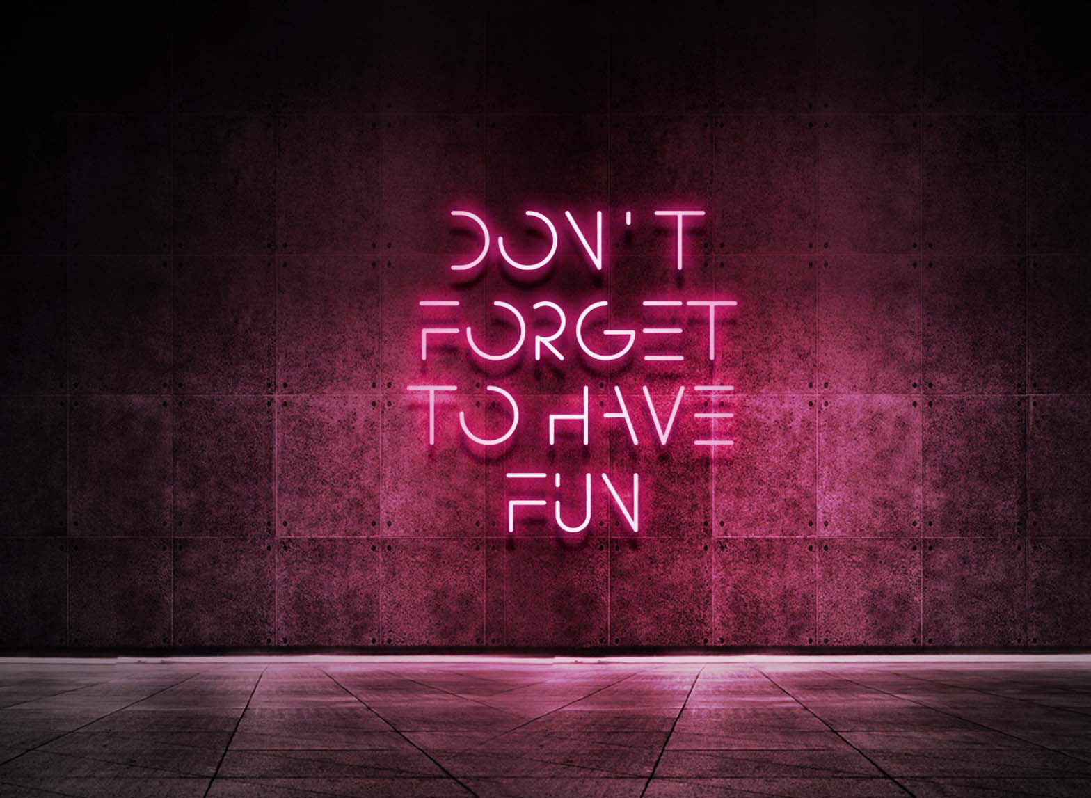 DON'T FORGET TO HAVE FUN
