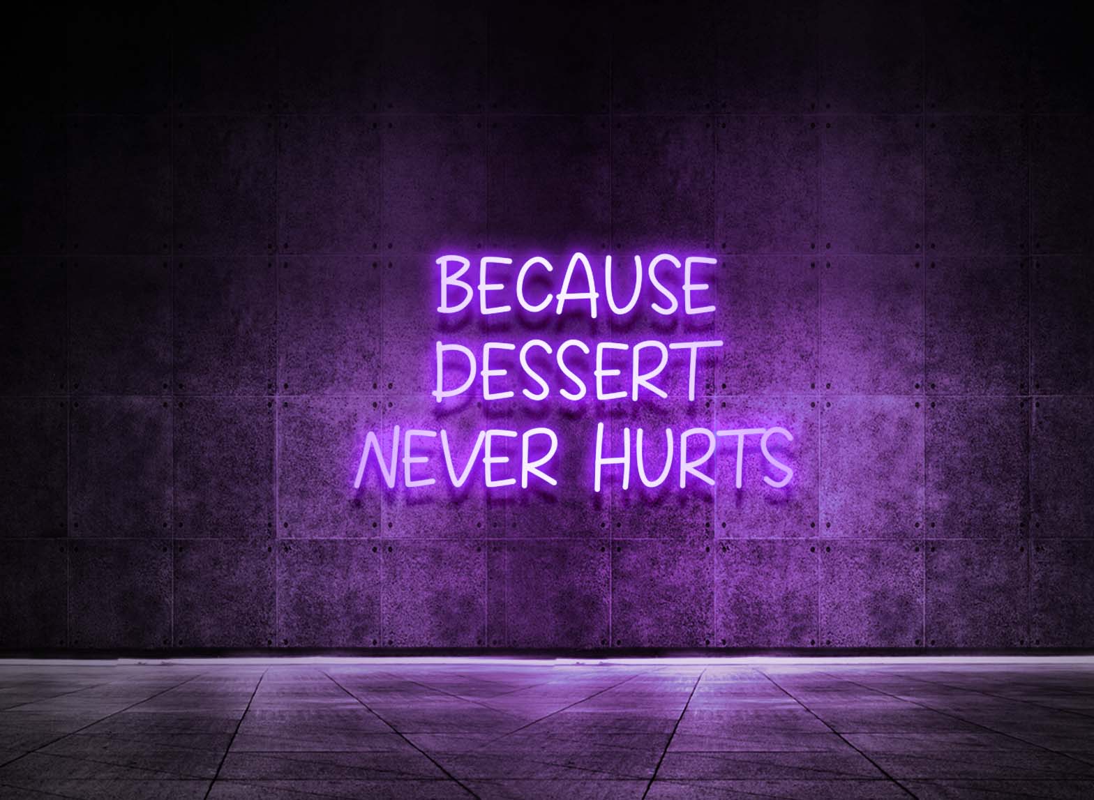 BECAUSE DESSERT NEVER HURTS