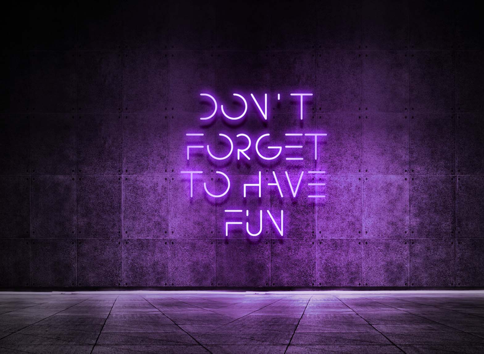 DON'T FORGET TO HAVE FUN