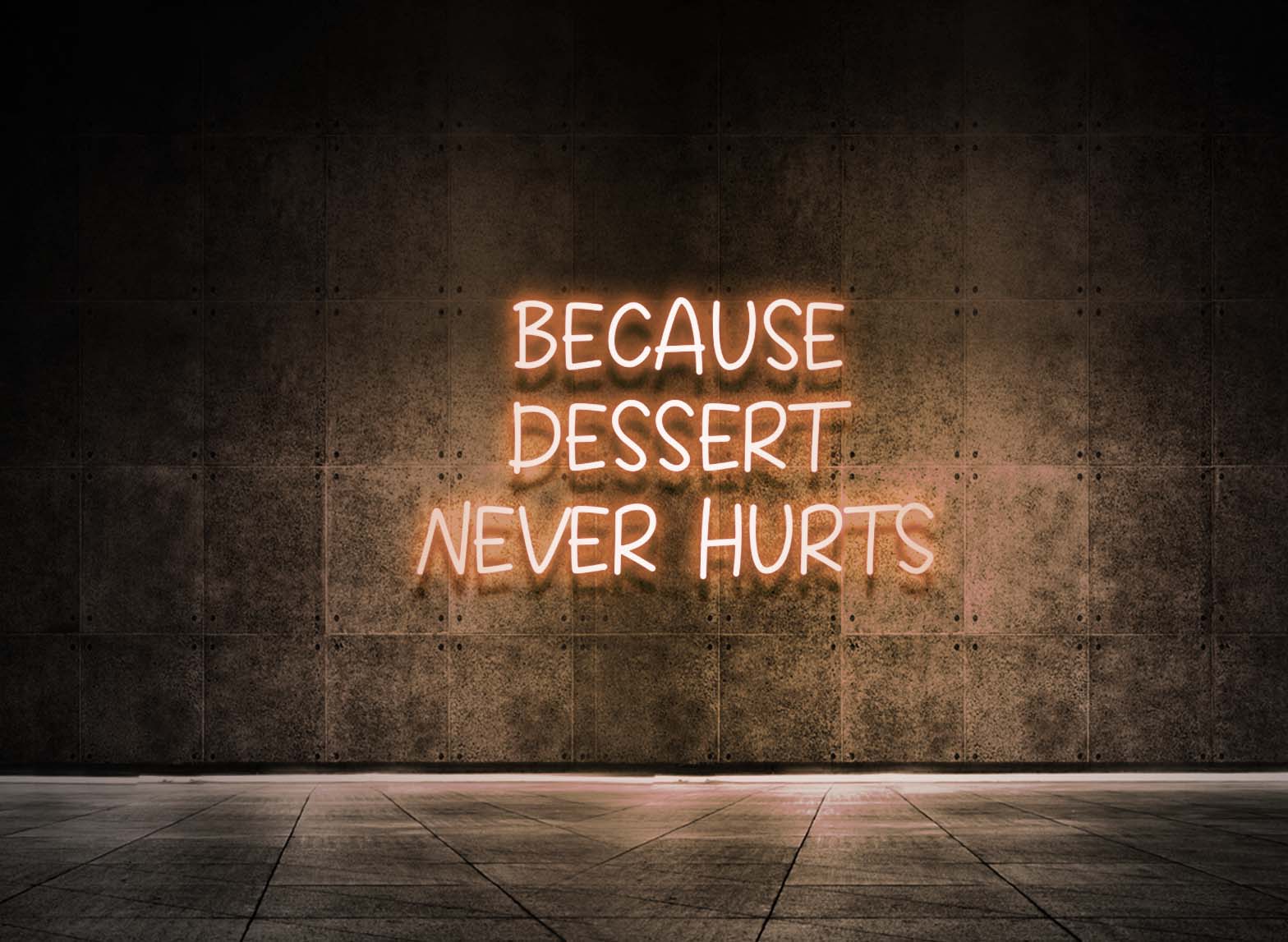 BECAUSE DESSERT NEVER HURTS
