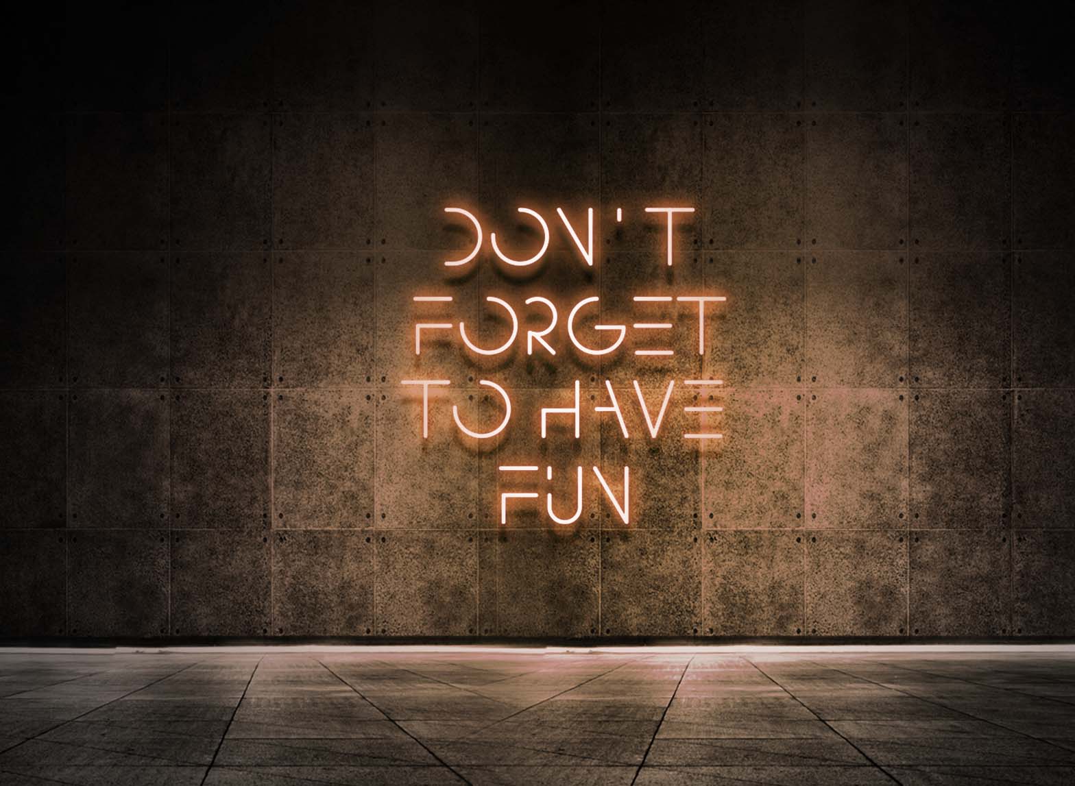 DON'T FORGET TO HAVE FUN