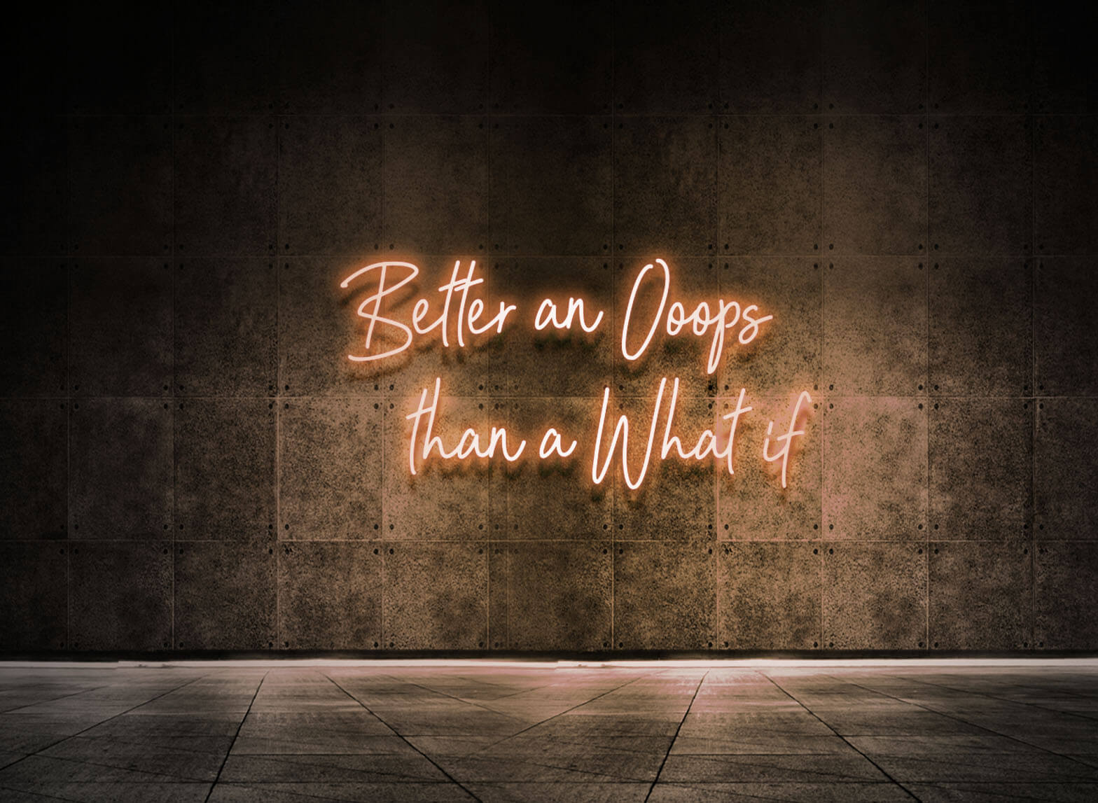 BETTER AN OOOPS THAN A WHAT IF