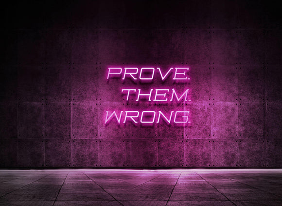 PROVE THEM WRONG