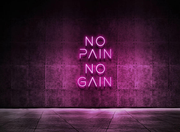 NO PAIN NO GAIN