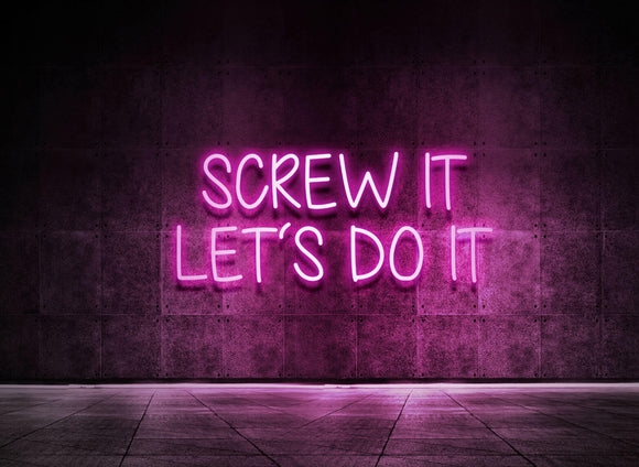 SCREW IT LET'S DO IT