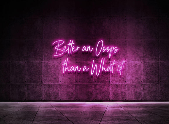 BETTER AN OOOPS THAN A WHAT IF