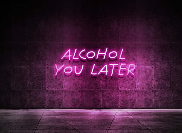 ALCOHOL YOU LATER