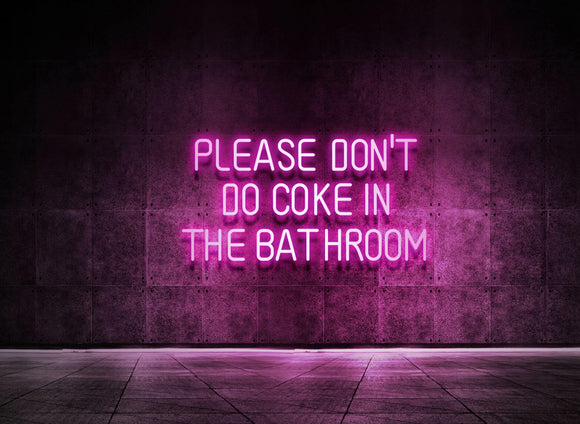 PLEASE DON'T DO COKE IN THE BATHROOM