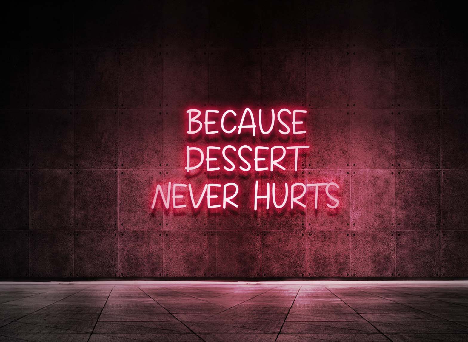 BECAUSE DESSERT NEVER HURTS