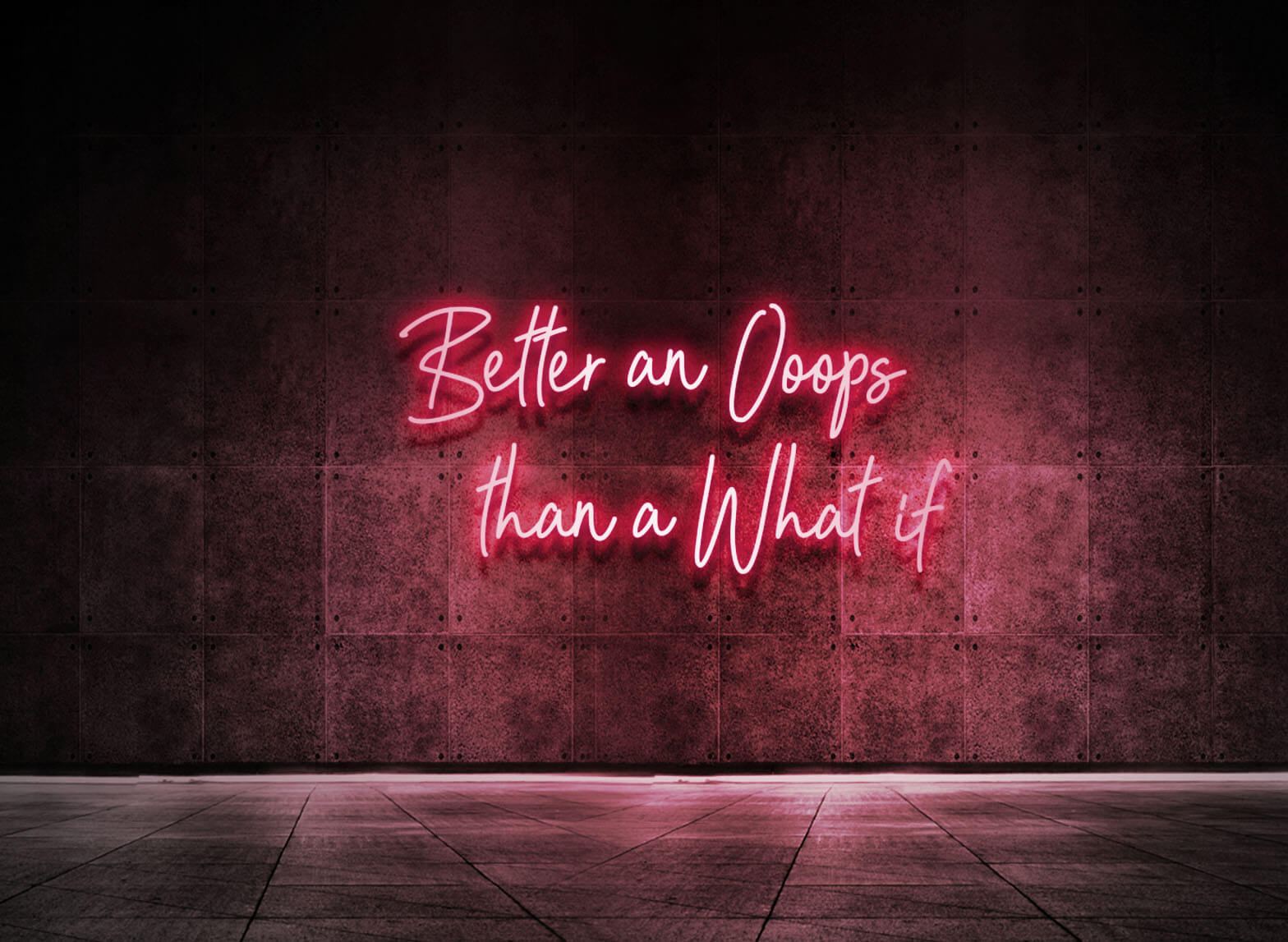 BETTER AN OOOPS THAN A WHAT IF