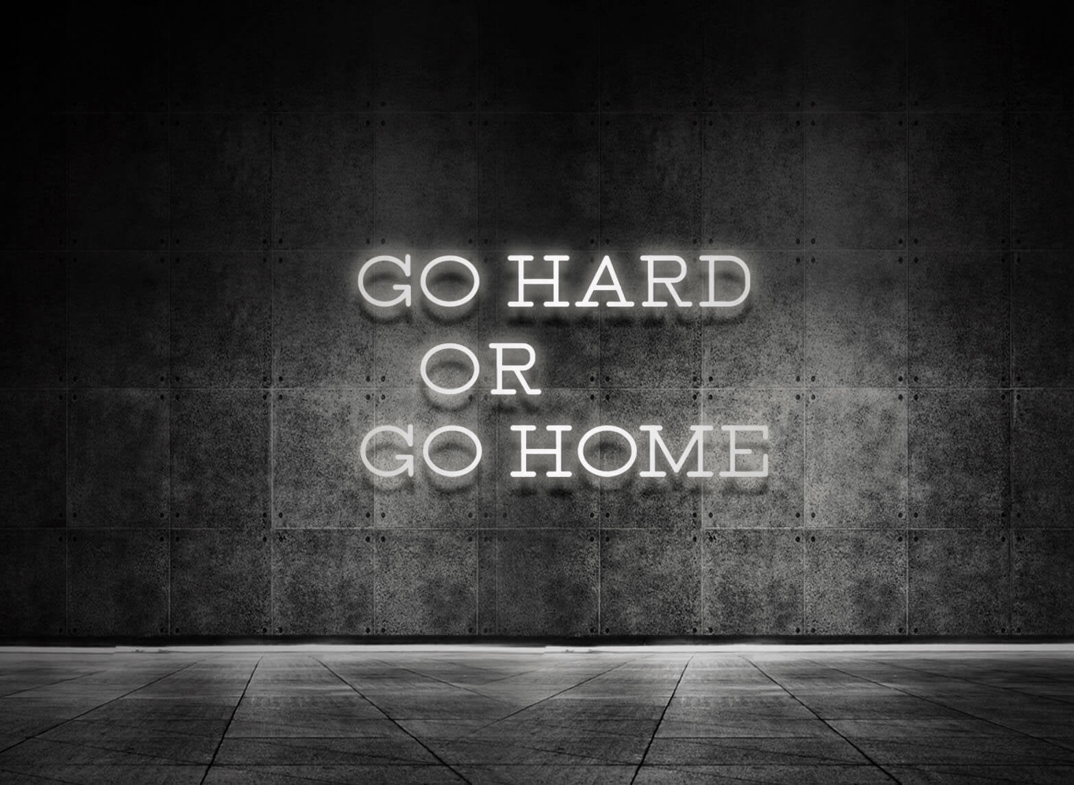 GO HARD OR GO HOME
