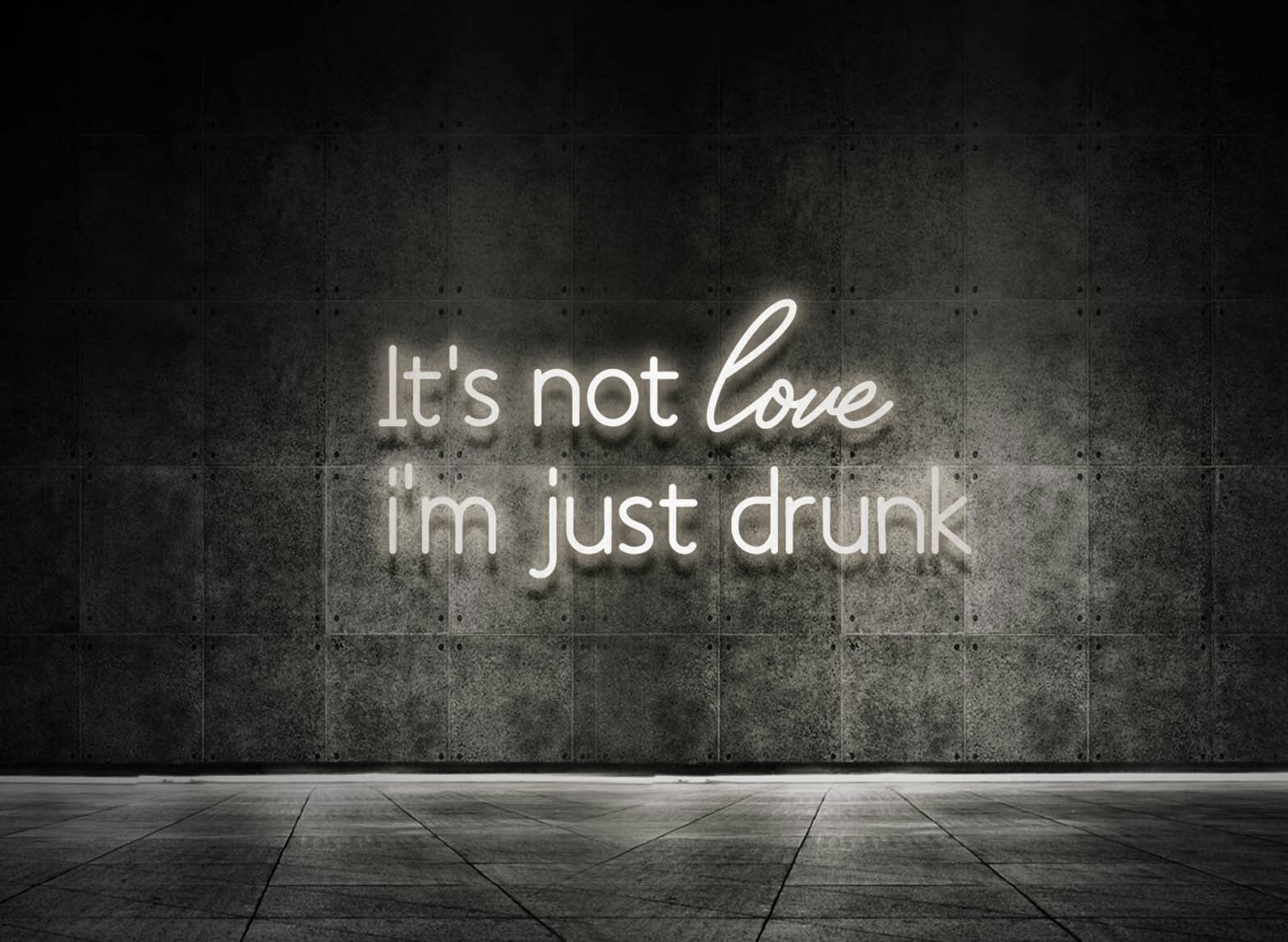 IT'S NOT LOVE I'M JUST DRUNK